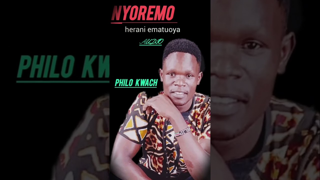 Artist. Philo kwach. Nyoremo Herani ematuoya(official Audio)