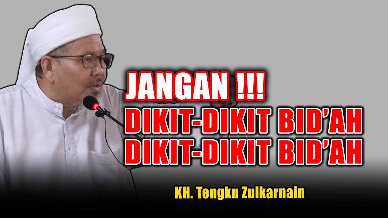 TEGAS!!! Jangan Dikit-dikit Bid'ah, Dikit-dikit Bid'ah - KH. Tengku Zulkarnain