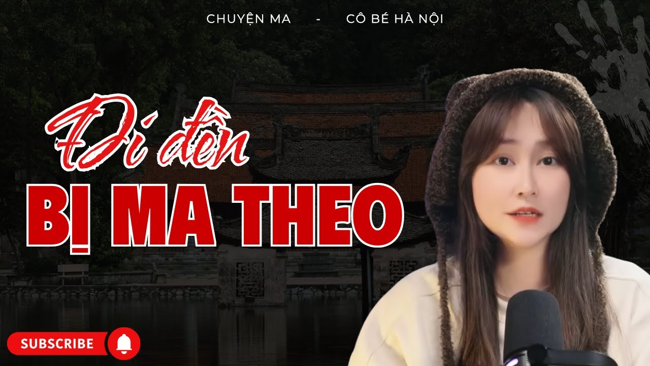 Chuyện Ma Có Thật - Đi Đền Bị Vong Theo | Cô Bé Hà Nội
