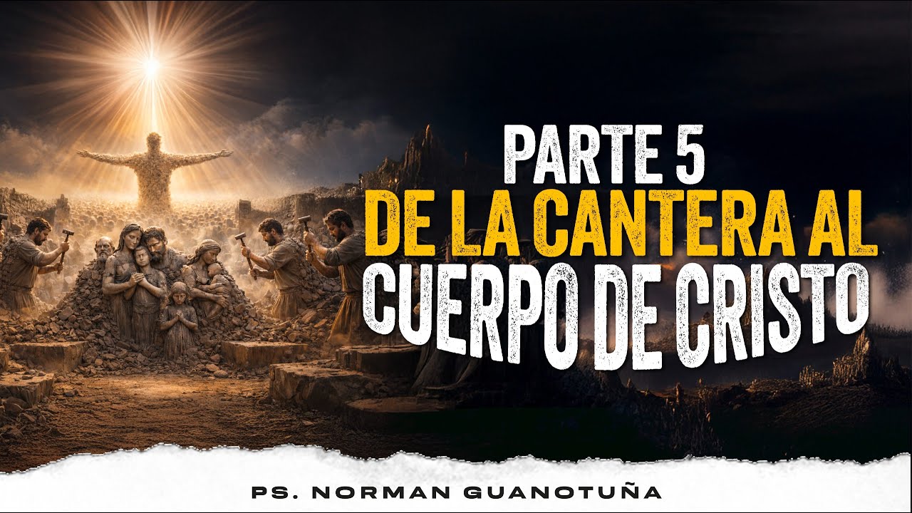 DE LA CANTERA AL CUERPO DE CRISTO - PARTE 5 - EN VIVO - PS. NORMAN GUANOTUÑA.