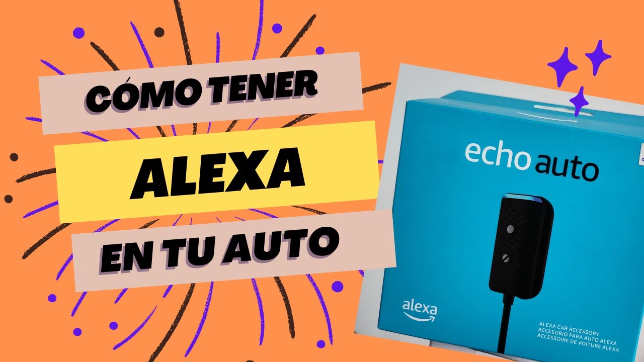 ¡Cómo tener Alexa en tu Auto!