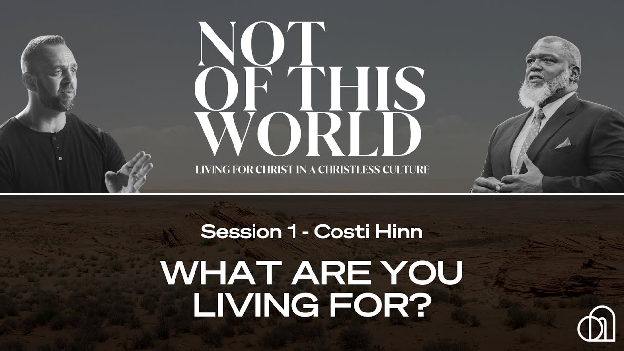 Not of This World Session 1: What Are You Living For? | Costi Hinn