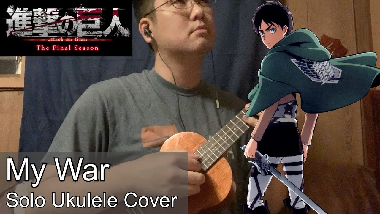 My War  - Attack on Titan S4 OP - Anime Ukulele Cover [TABS in description]