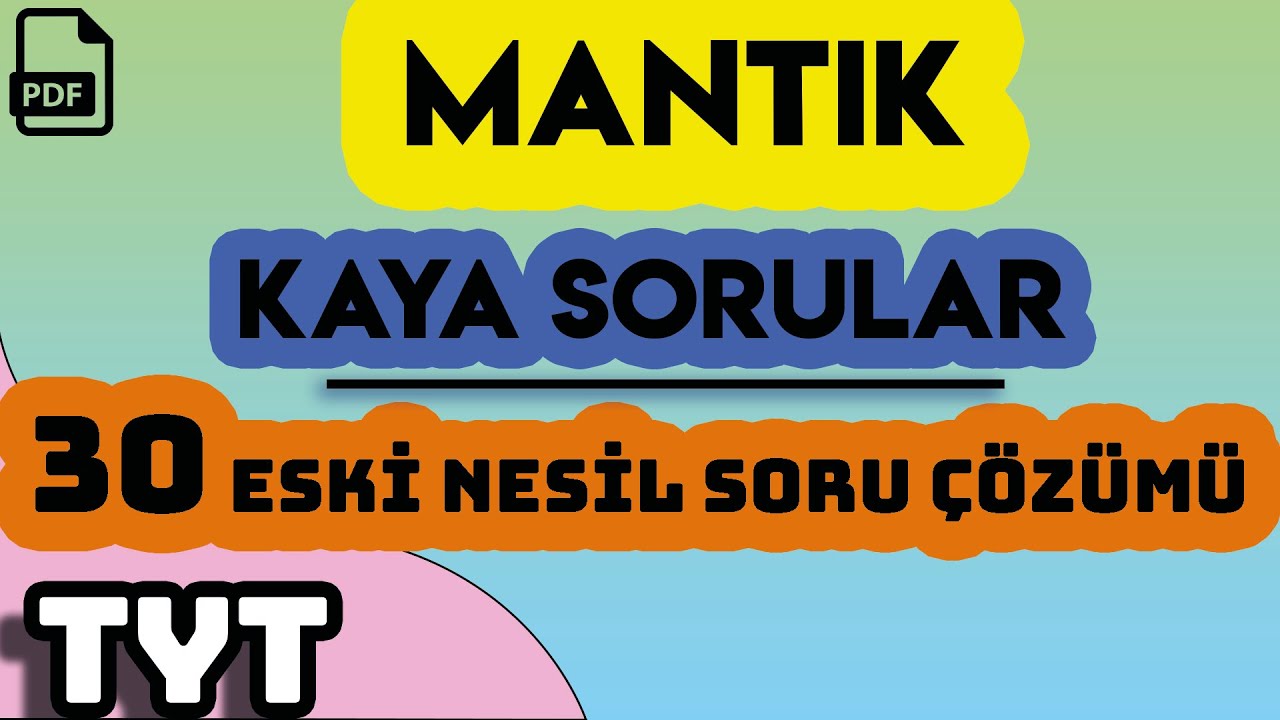 MANTIK | KAYA SORULAR | 30 ESKİ NESİL SORU ÇÖZÜMÜ | +PDF