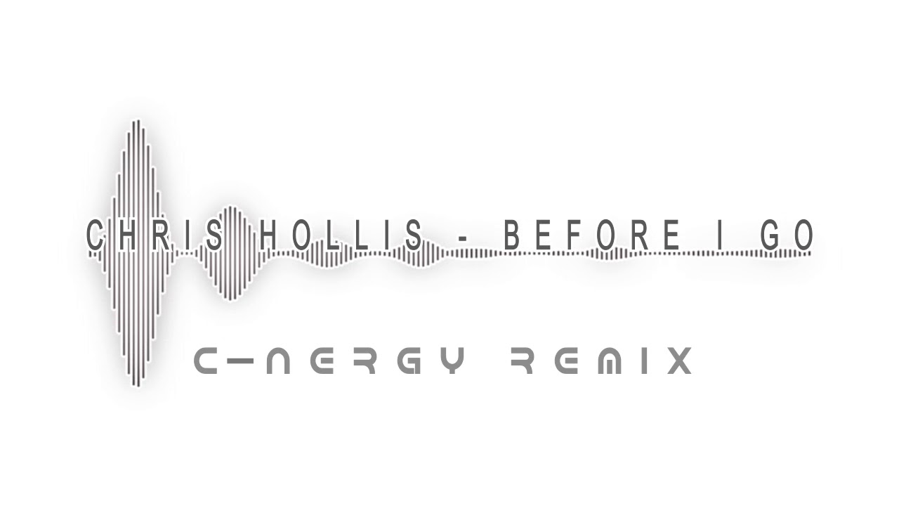 Chris Hollis - Before I Go (C-nergy Remix)