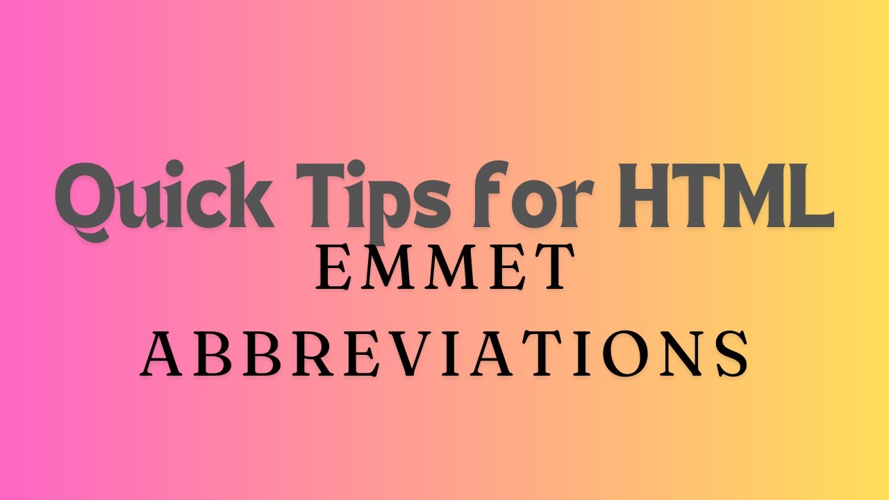 Quick Tips for HTML | Emmet Abbreviations