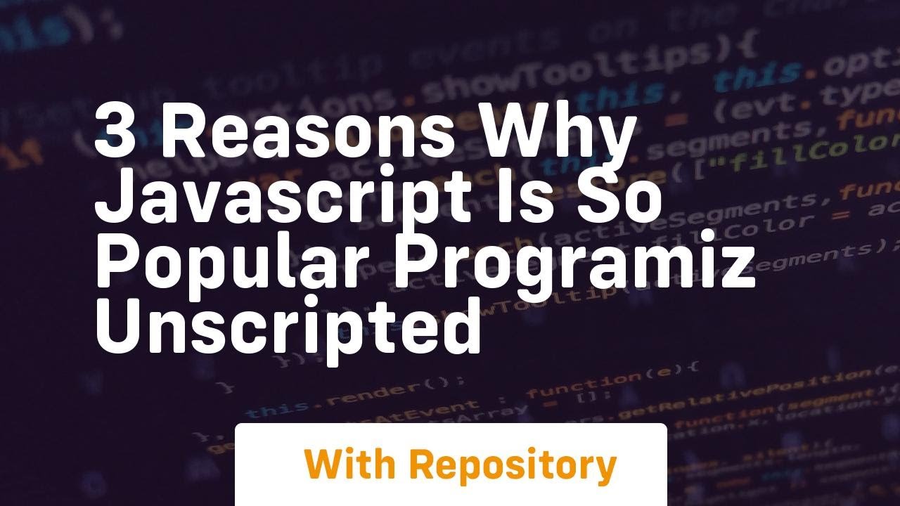 3 reasons why javascript is so popular programiz unscripted