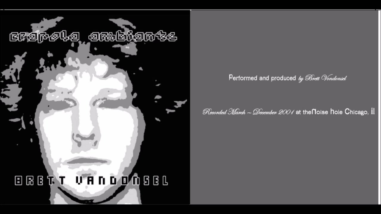 Brett Van Donsel   Crapola Ambiante (Full Album)
