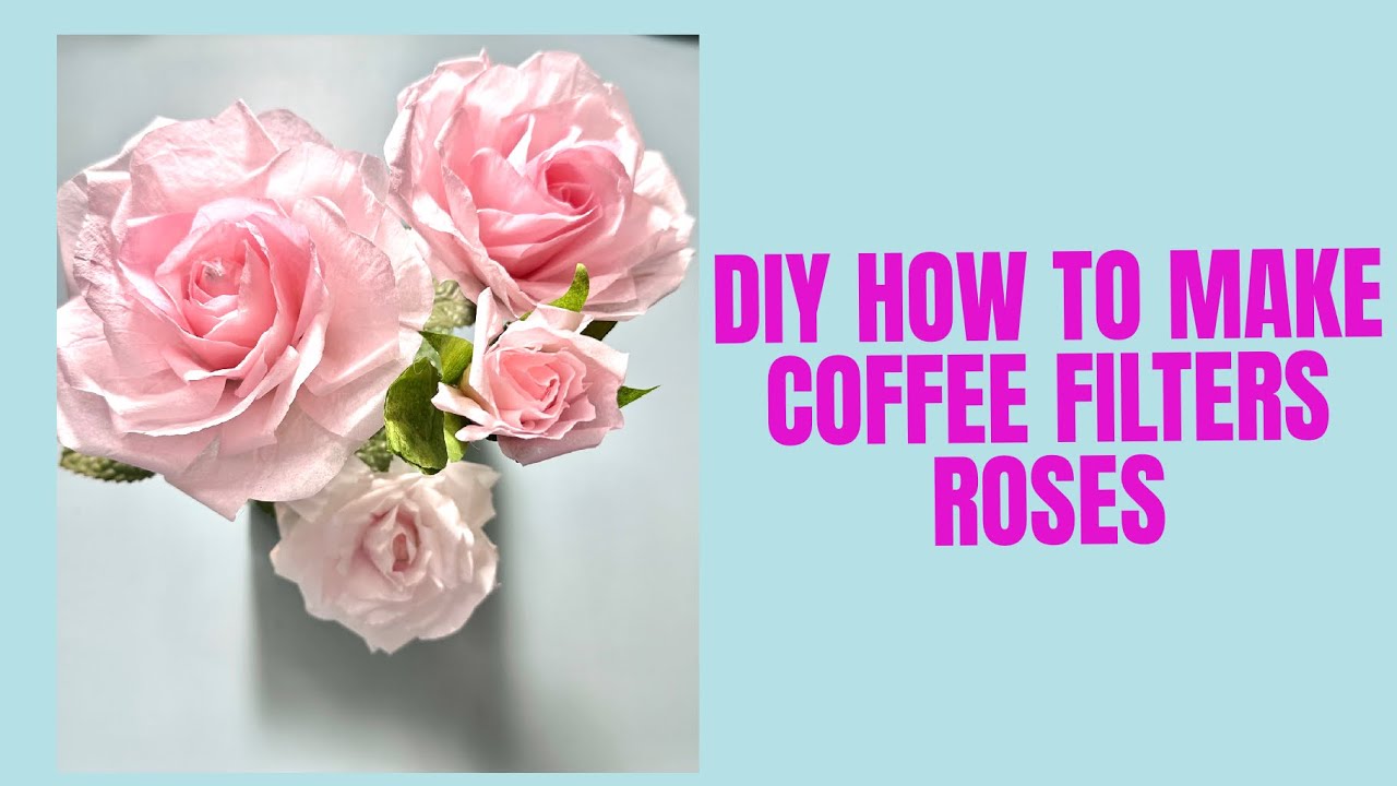 DIY COFFEE FILTERS ROSES - COMO HACER ROSAS CON PAPEL FILTRO PARA CAFÉ