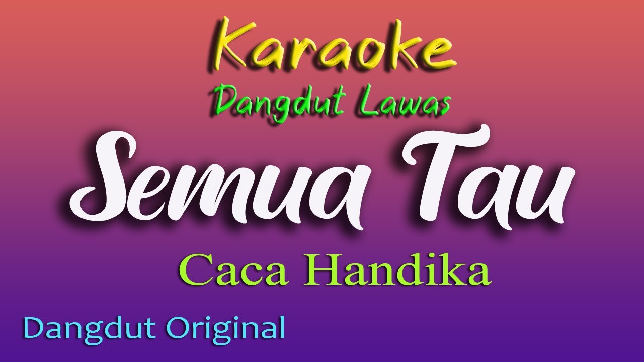 SEMUA TAU - KARAOKE DANGDUT LAWAS - CACA HANDIKA