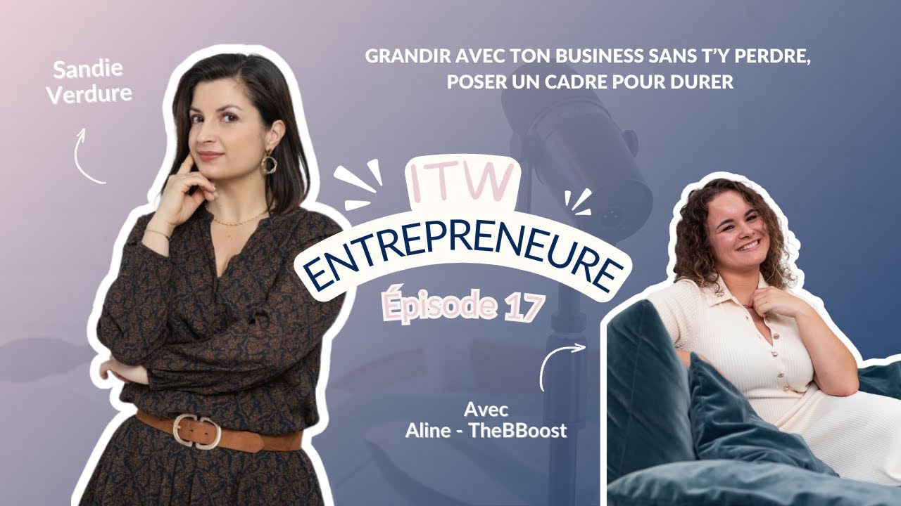 Grandir avec ton business sans t’y perdre, poser un cadre pour durer - Aline Bartoli - TheBBoost