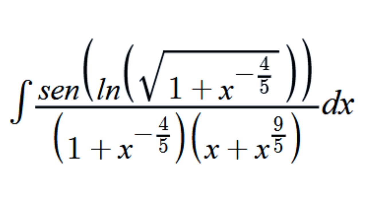 Integral de sen(ln(sqrt(1+x^(-4/5))))/(1+x^(-4/5))(x+x^(9/5)) dx