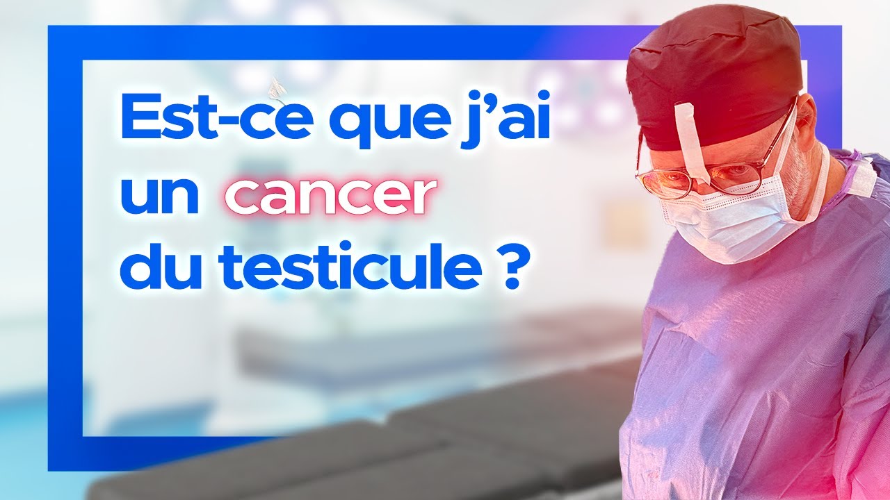 DR. SÉBASTIEN BELEY: EST CE QUE J'AI UN CANCER DU TESTICULE?
