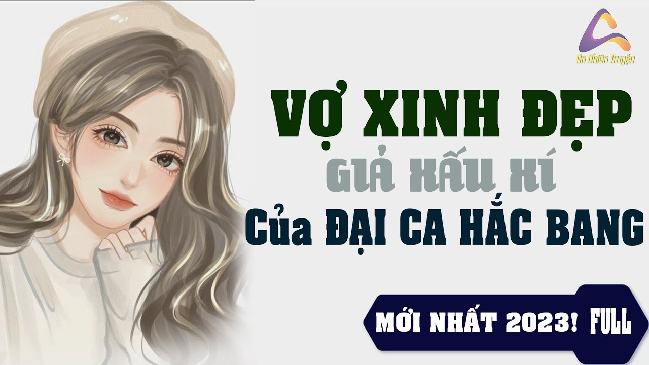 Vợ Xinh Đẹp Giả Xấu Của ĐẠI CA Hắc Bang Truyện Hay Oan Gia Gặp Mặt Rồi Yêu Nhau Từ Lúc Nào | ANO