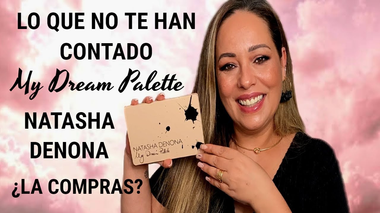 LO QUE NO TE HAN CONTADO, MY DREAM PALETTE, ¿LA COMPRAS? |  NATASHA DENONA