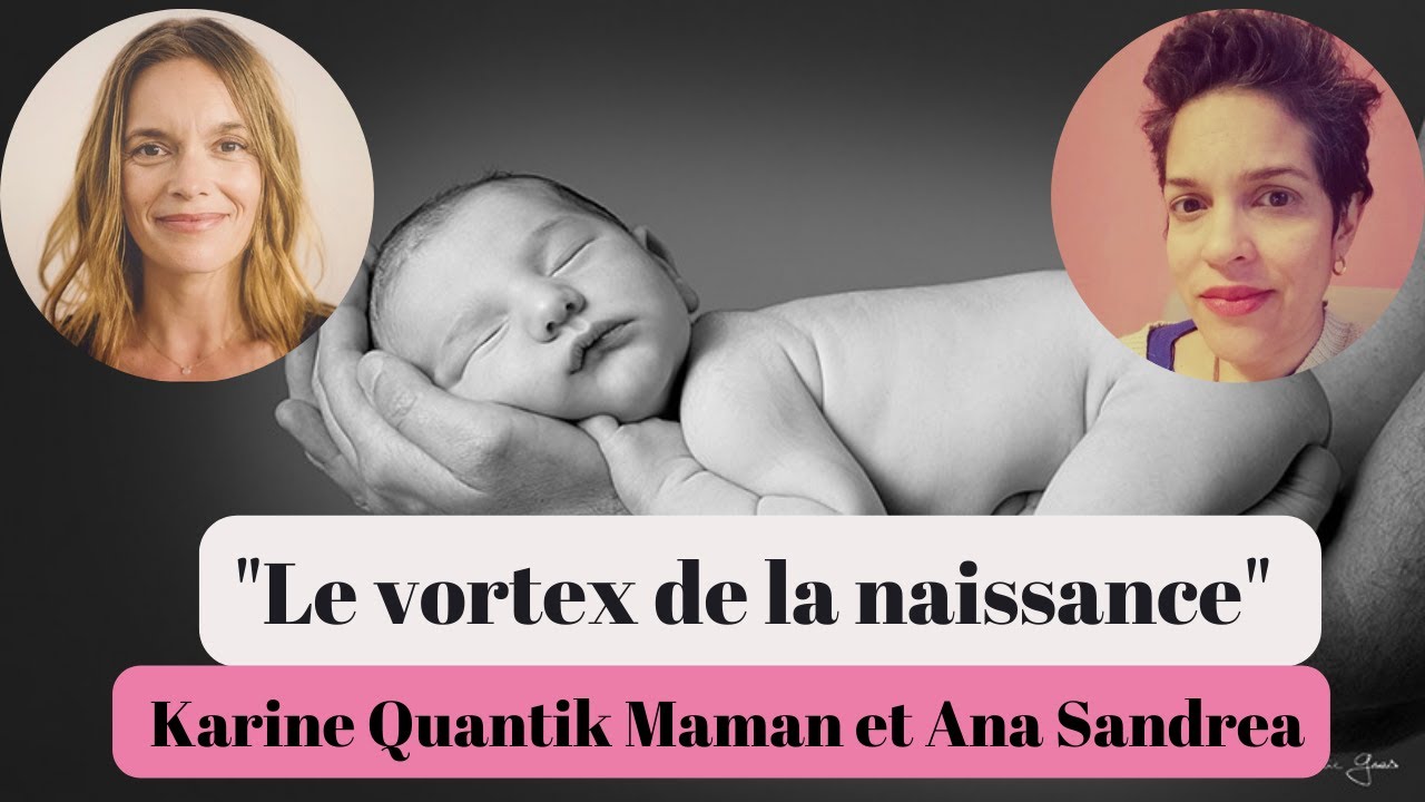 Le vortex de la naissance avec Karine Quantik Maman