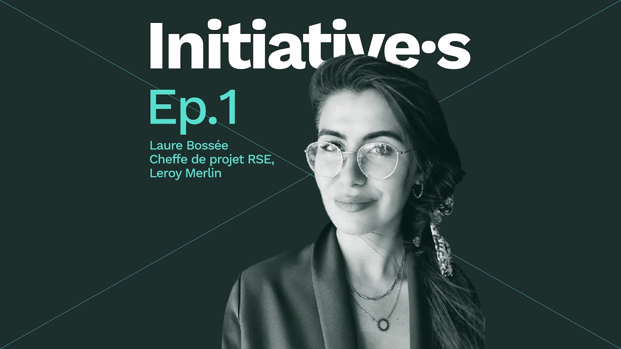 Initiative.s - Ep.1 Laure Bossée (Leroy Merlin) | Animer une démarche RSE forte en local