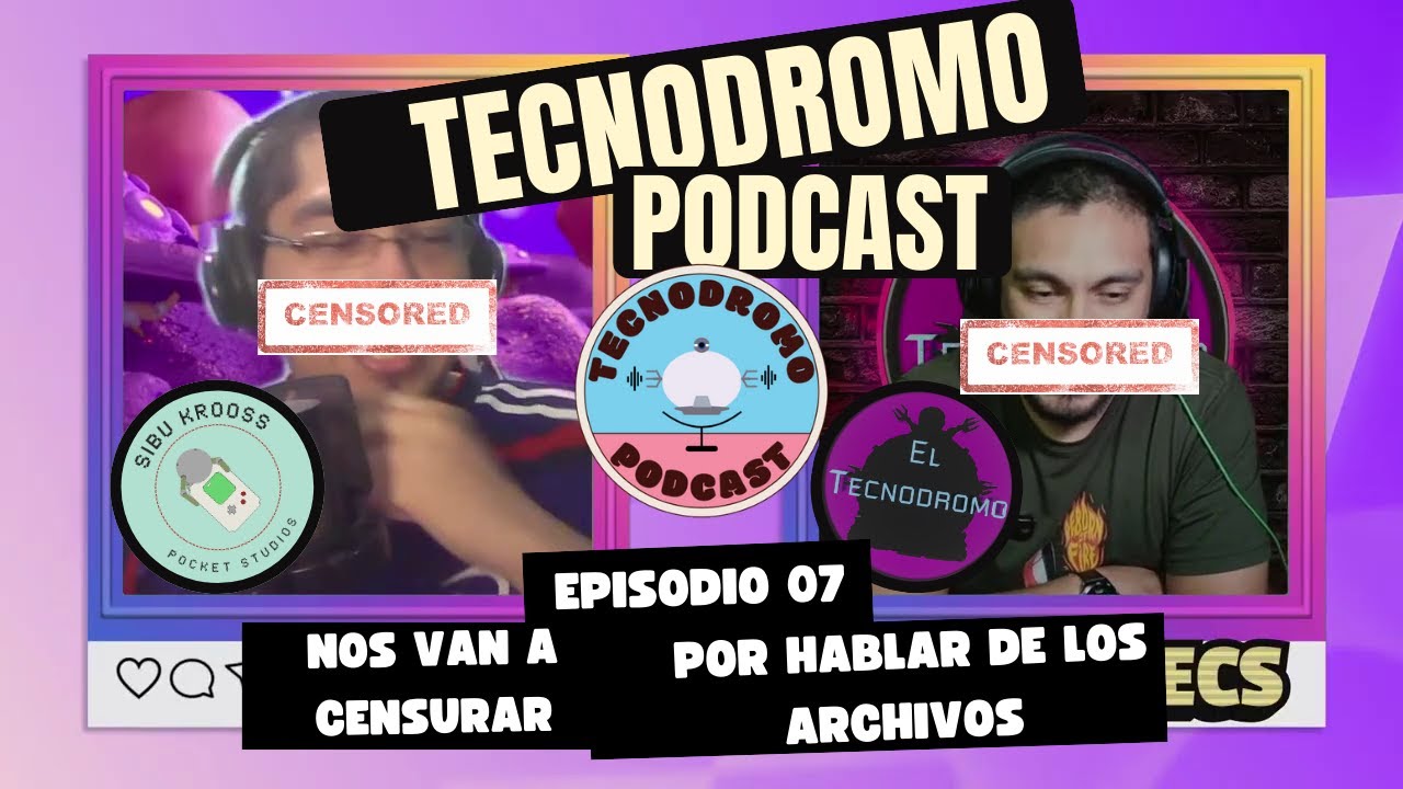Tecnodromo Podcast EP-07 || Nos van a censurar por hablar de los archivos