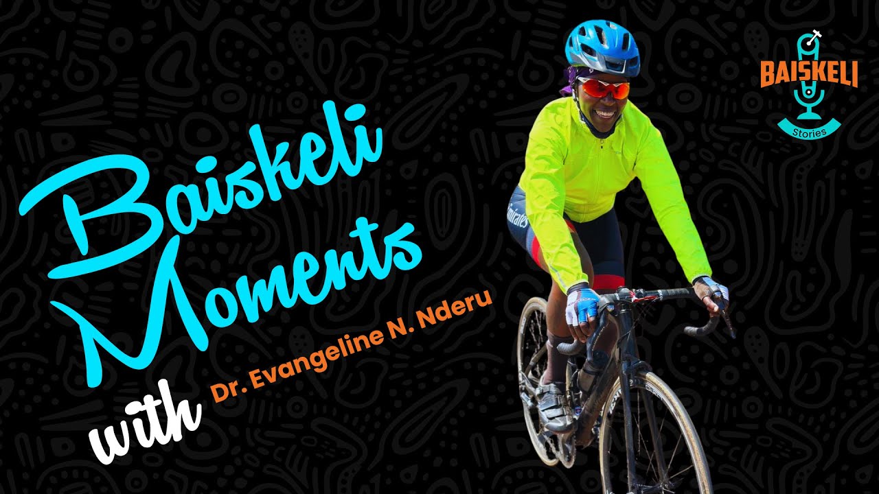 Baiskeli Moments - Dr. Evangeline N. Nderu EP 6