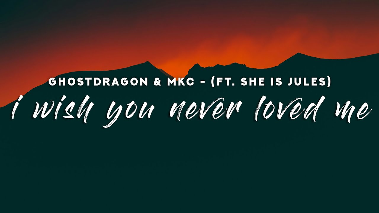 GhostDragon & MKC - i wish you never loved me (Lyrics) feat. She Is Jules