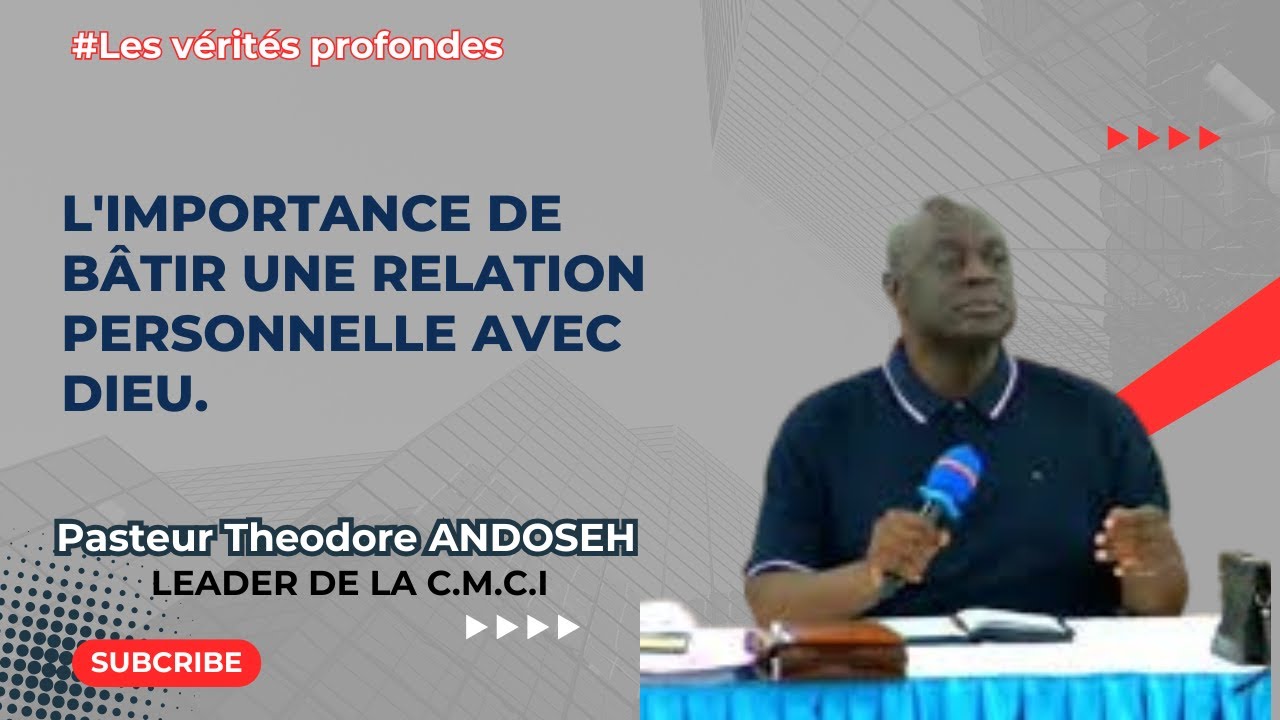 L'importance de bâtir une relation personnelle avec Dieu... (Pasteur T. ANDOSEH)