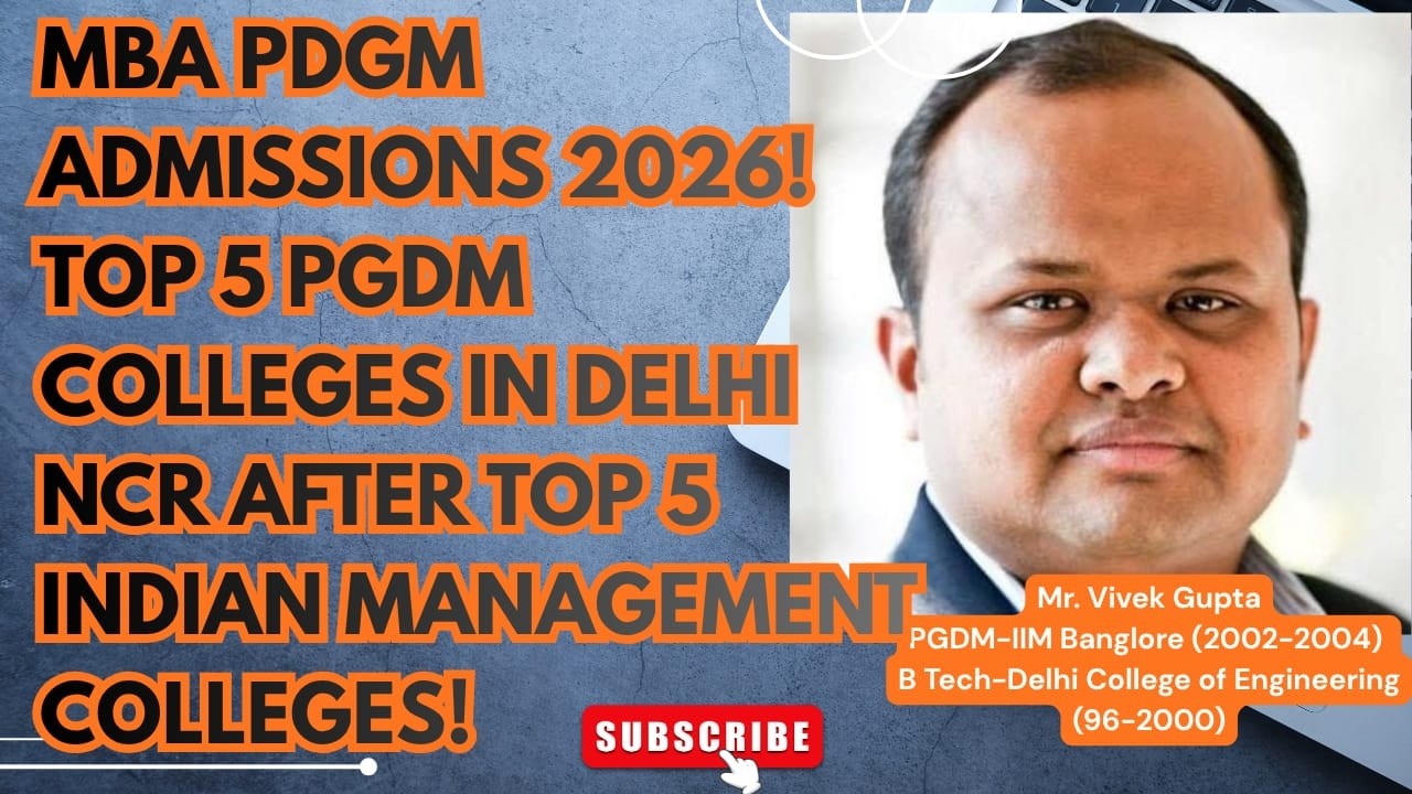 MBA PDGM Admissions 2026! Top 5 PGDM Colleges in Delhi NCR after Top 5 Indian management colleges!