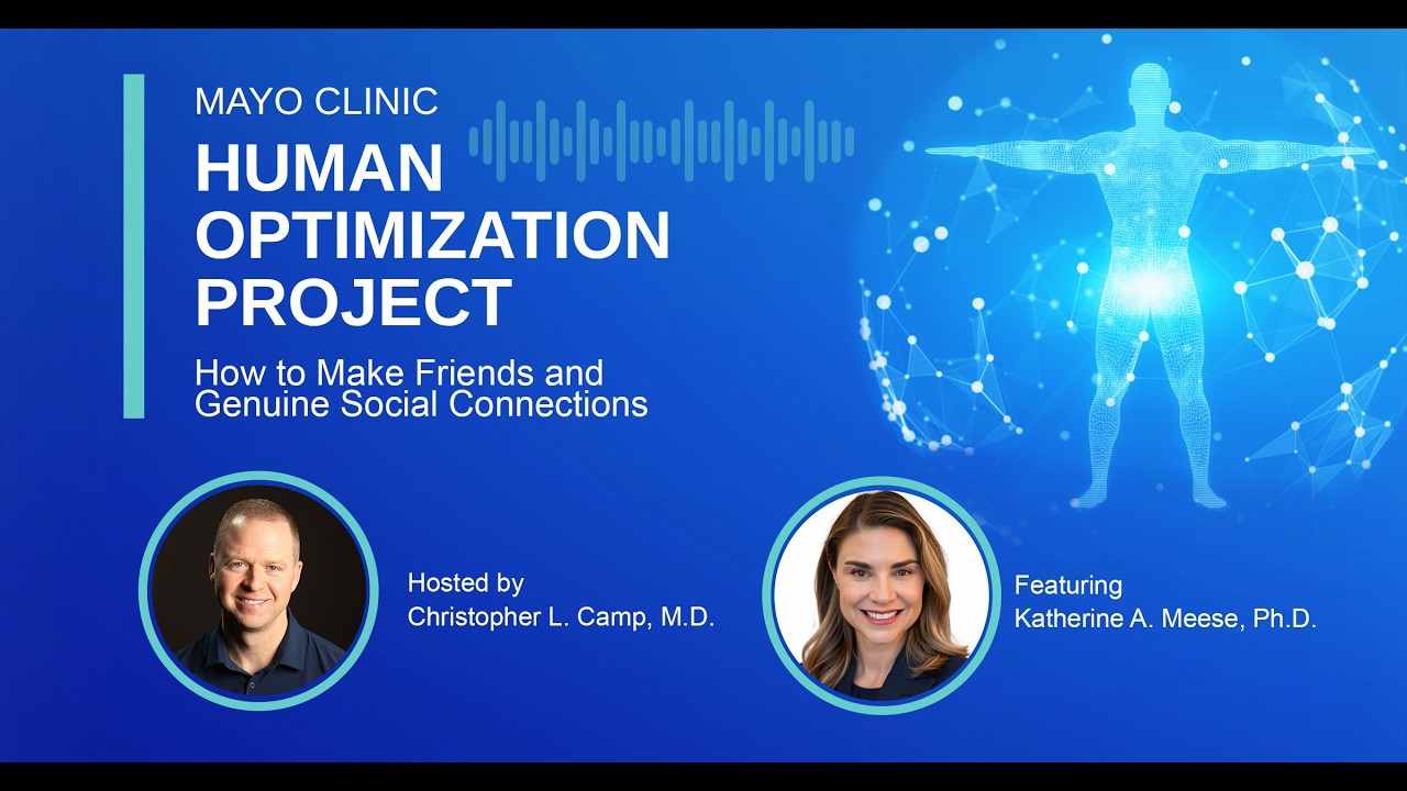Mayo Clinic Human Optimization Project: How to Make Friends and Genuine Social Connections E53