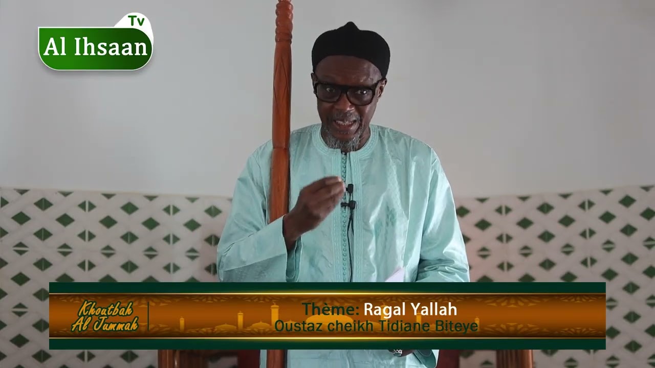 Khoutbah Jummah - Rgal Yallah - Oustaz Cheikh Tidiane Biteye - Al Ihsaan Tv