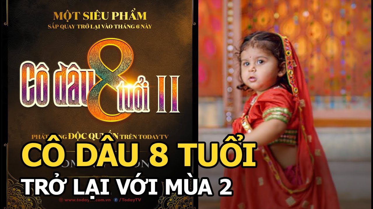 'Cô Dâu 8 Tuổi' mùa 2, hứa hẹn nhiều drama hơn mùa 1