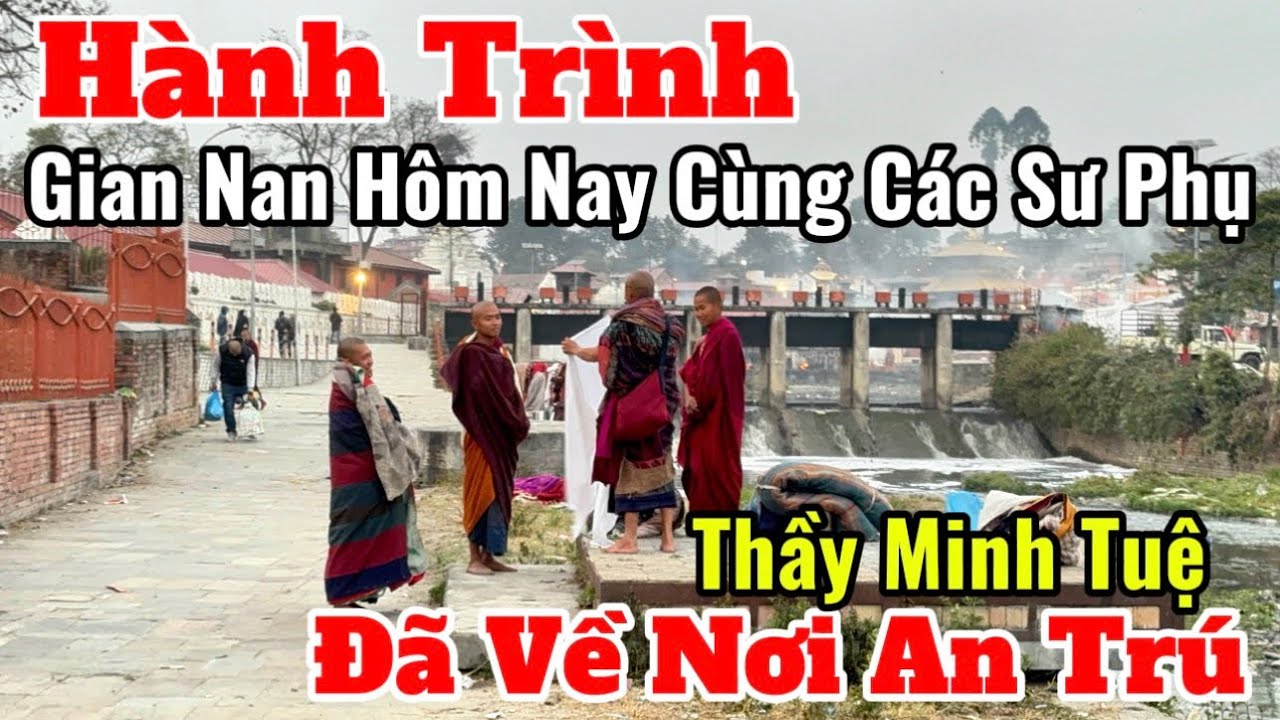 Hành Trình Hôm Nay Của Các Sư Phụ Gặp Nhiều Gian Nan | Nơi An Trú Hôm Nay Của Thầy Minh Tuệ 8/2