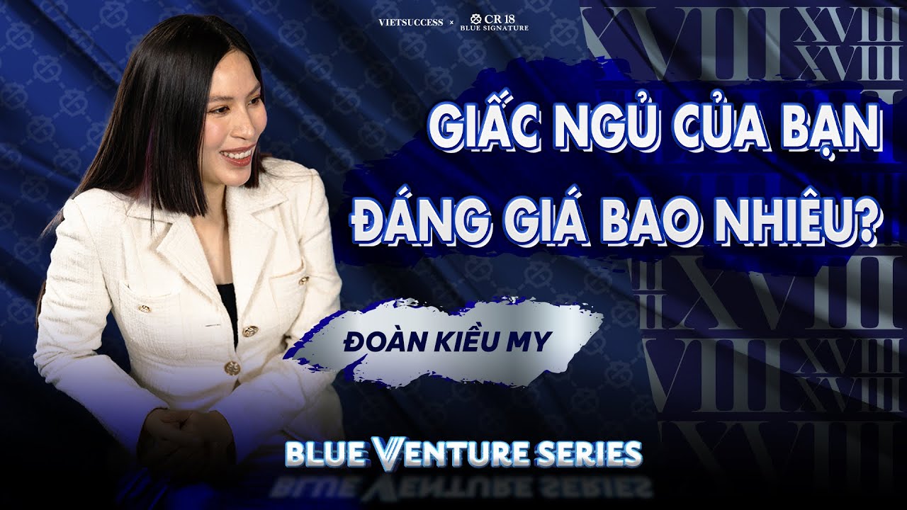 Chinh phục thị trường chăm sóc giấc ngủ trị giá 90 tỷ đô | Đoàn Kiều My | Blue Venture Series EP05