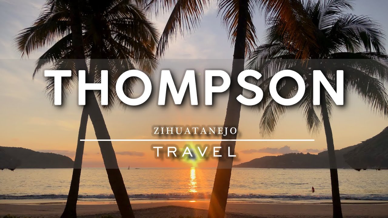 HOTEL TOUR: Thompson Zihuatanejo, México.