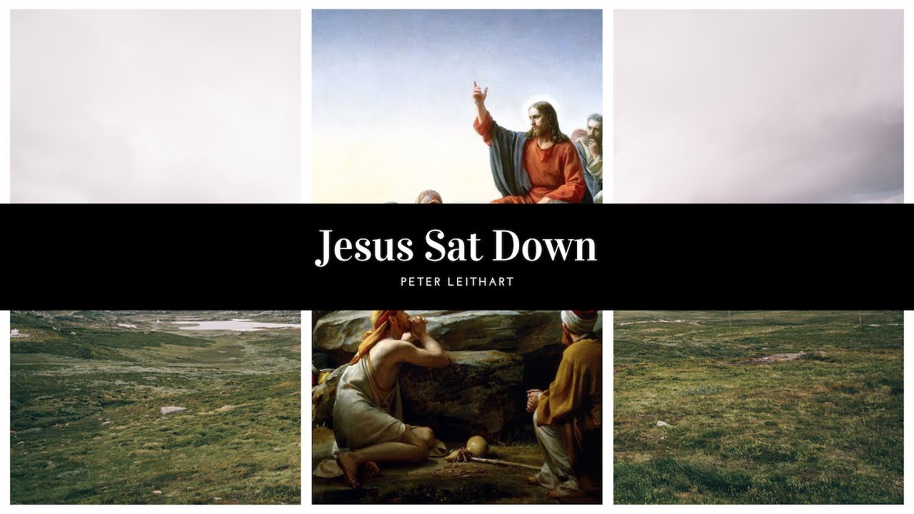 Jesus Sat Down (Sermon on the Mount) | Peter Leithart