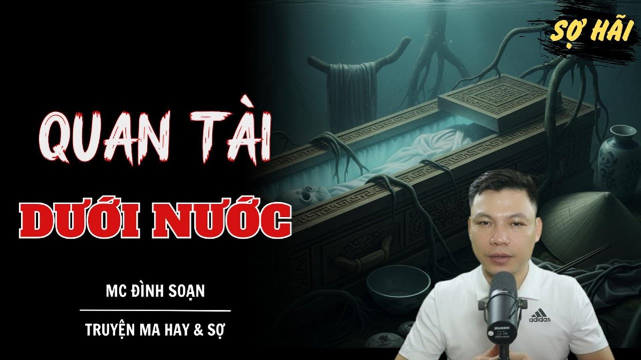 TRUYỆN MA: QUAN TÀI DƯỚI NƯỚC | TRUYỆN MA MC ĐÌNH SOẠN KỂ SỢ NHẤT