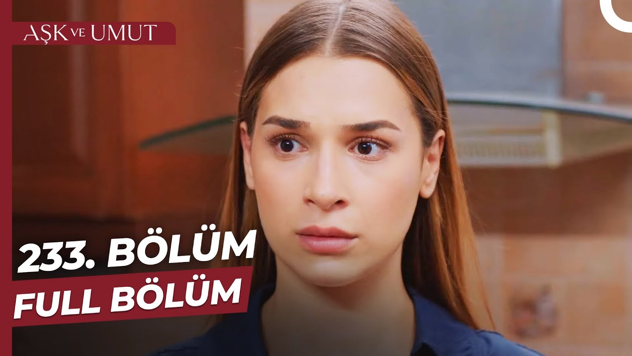 Aşk ve Umut 233. Bölüm