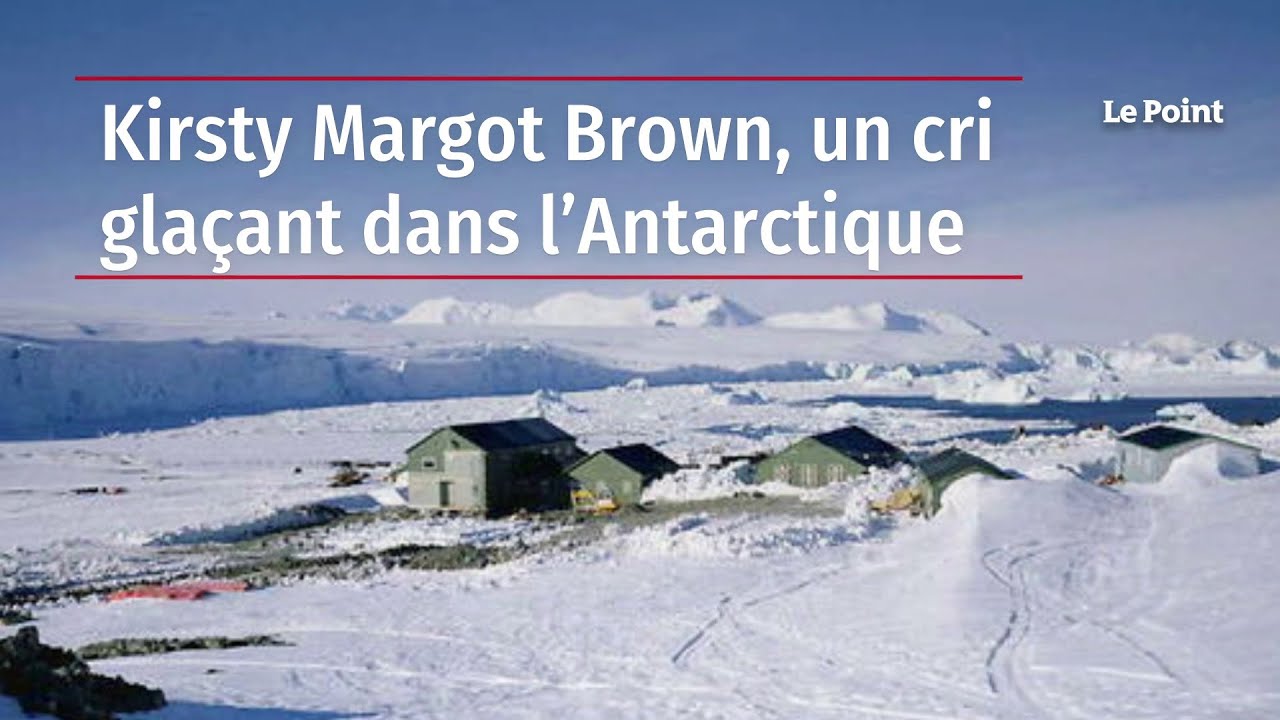 Kirsty Margot Brown, un cri gla&ccedil;ant dans l&rsquo;Antarctique