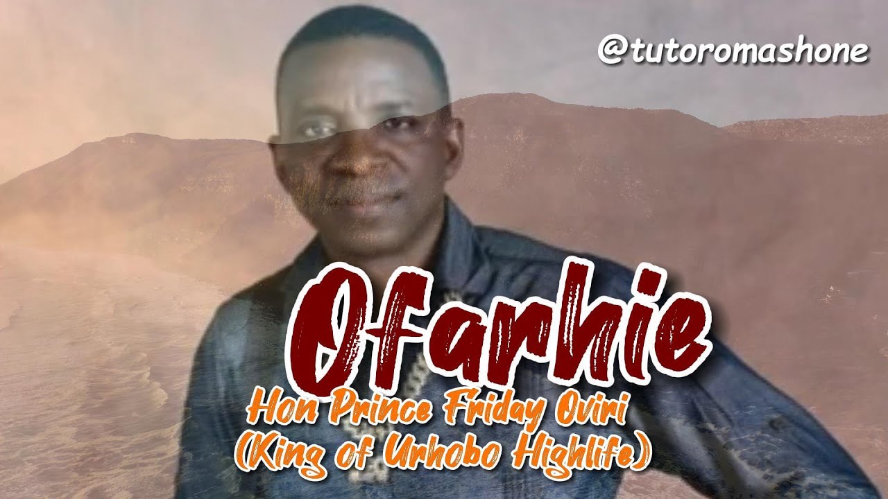 Ofarhie | Hon Prince Friday Oviri (King of Urhobo Highlife)