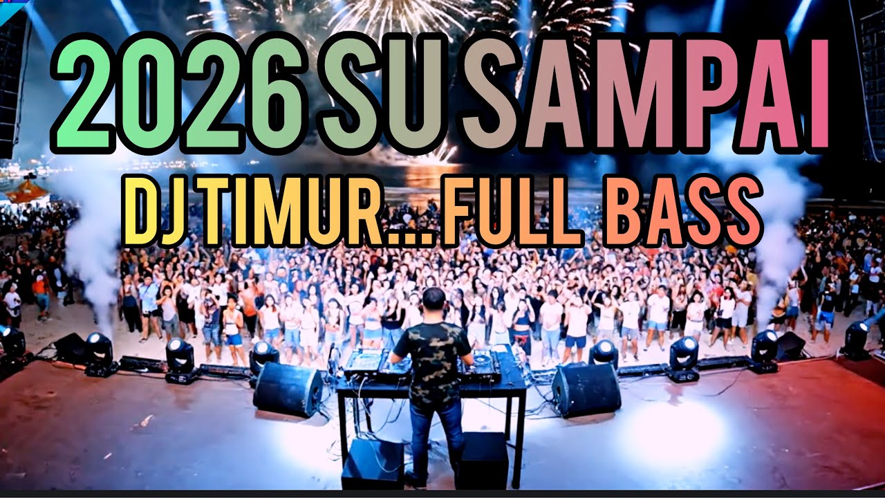 DJ TAHUN BARU 2026 SU SAMPAI ||  MALAM TAHUN BARU || FULL BASS 
