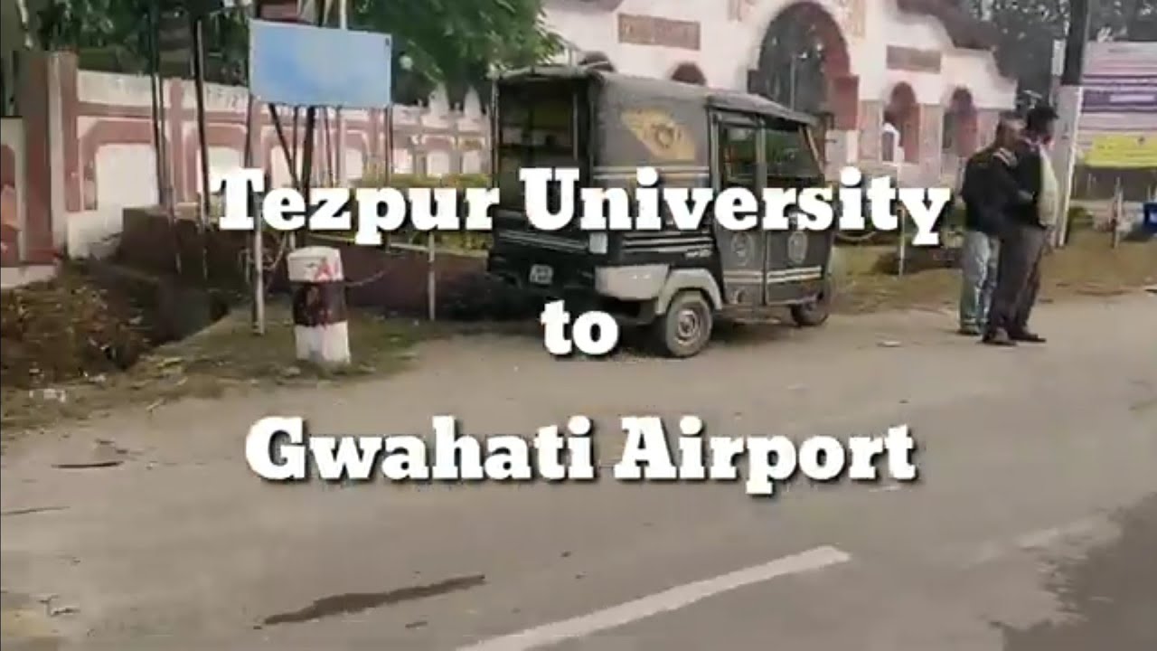 Tezpur University To Guwahati Airport /How to go from Tezpur University to Guwahati Airport
