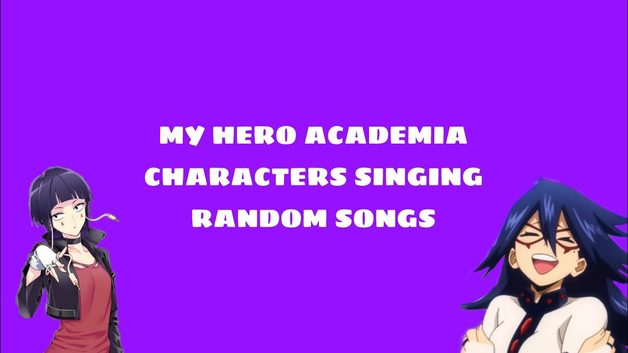 MHA Characters Singing Random Songs.