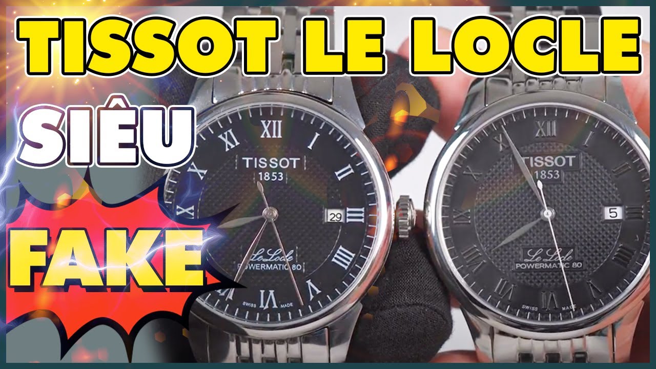 |SOS| CẨN TRỌNG VỚI TISSOT LE LOCLE VÀ PHIÊN BẢN SIÊU FAKE
