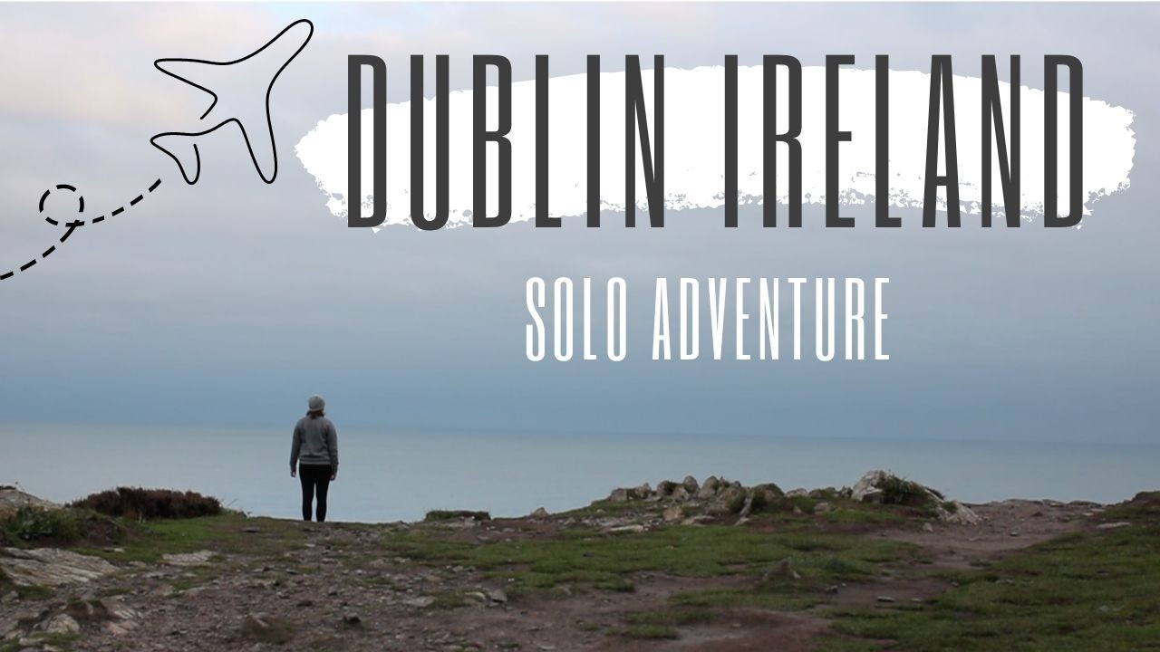 Solo Adventure in Dublin Ireland