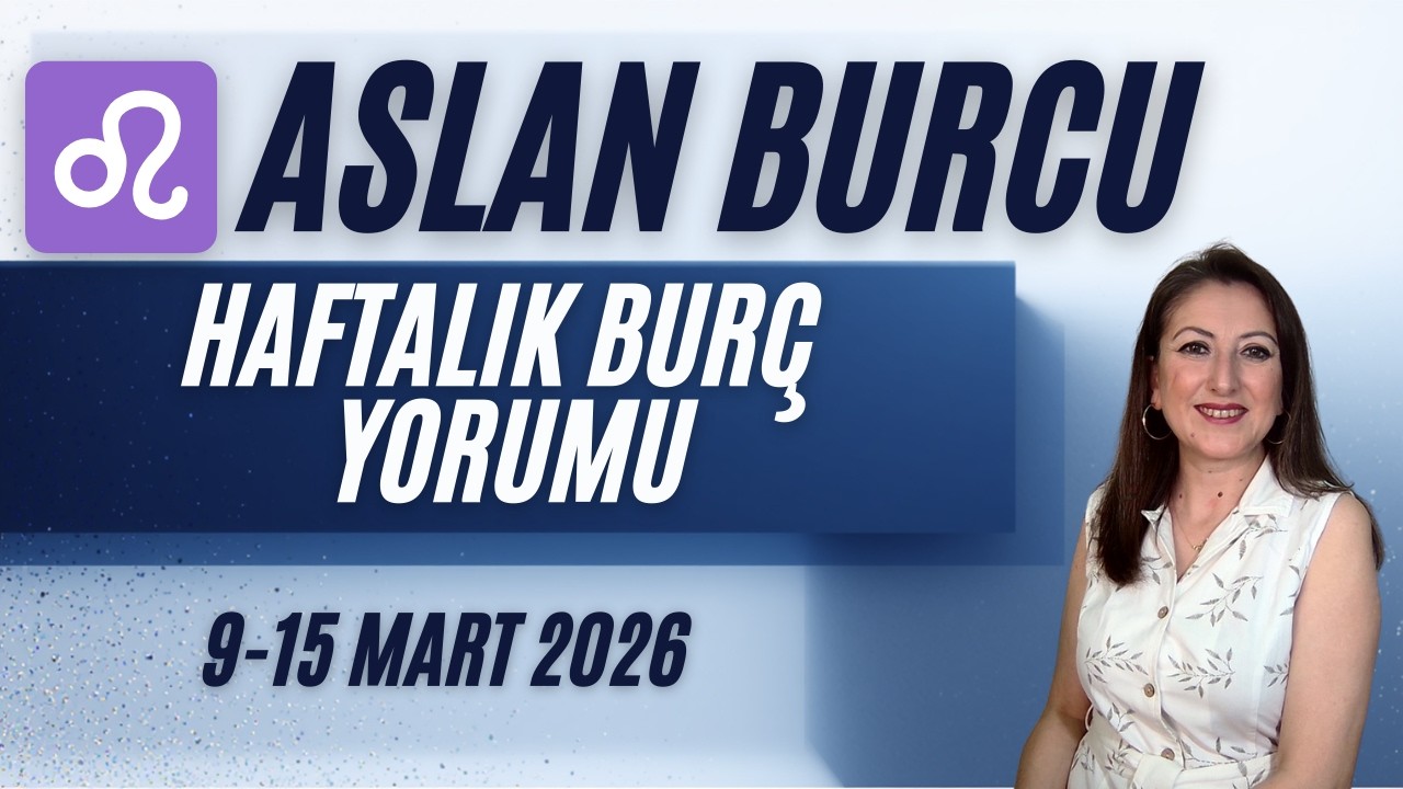 Aslan Burcu Haftalık Burç Yorumları /  9 15 Mart 2026