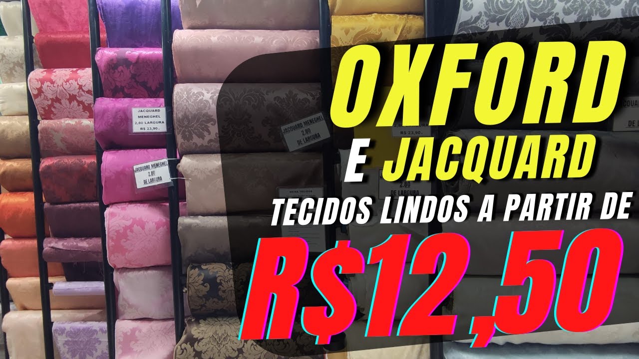 TECIDOS EM OXFORD E JACQUARD A PARTIR DE  R$12,50 RUA JOLI - BRÁS