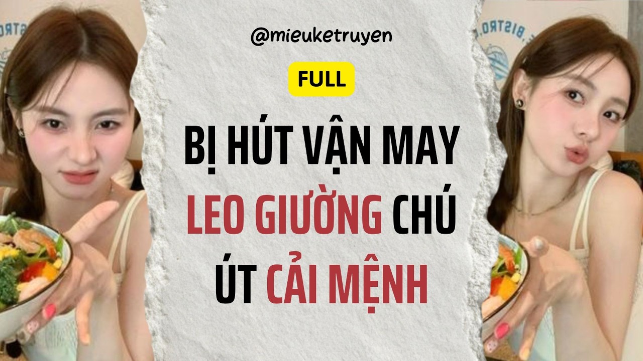 Full Audio | Bị Tra Nam Hút Cạn Vận May, Tôi Leo Giường Chú Út Cải Mệnh | Miêu kể truyện