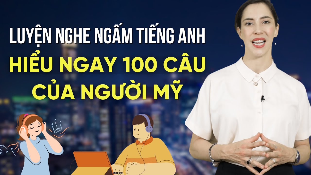 100 câu luyện nghe tiếng Anh cơ bản cho người mới bắt đầu: Tiếng Anh giao tiếp cho người mới bắt đầu