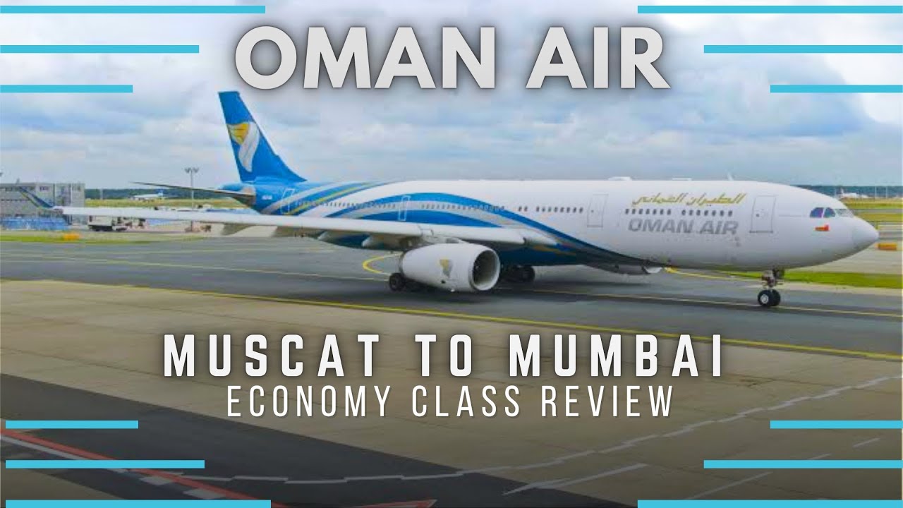 OMAN AIR | MUSCAT TO MUMBAI | ECONOMY CLASS | DETAILED REVIEW