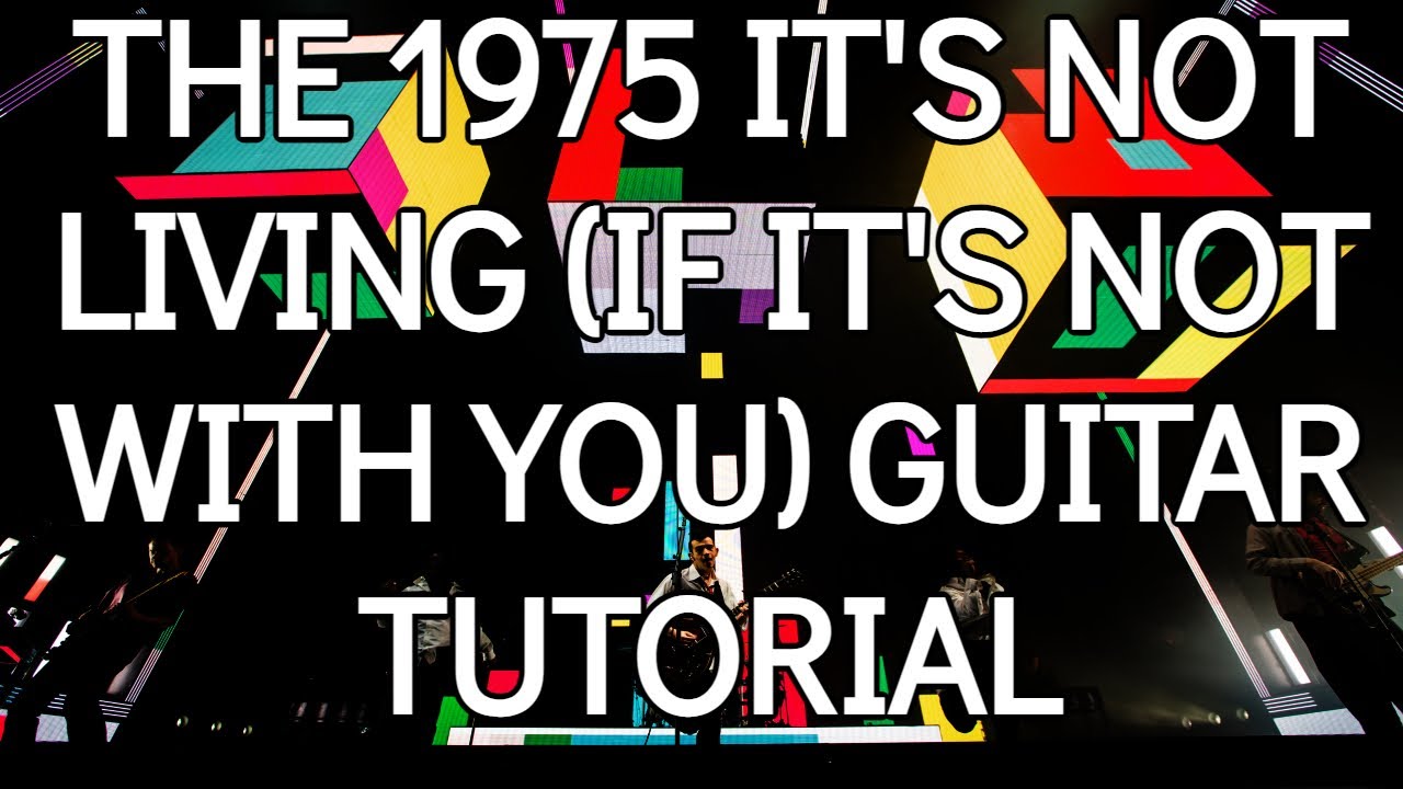 How To Play - 'It's Not Living (If It's Not With You)' The 1975 (Guitar Tutorial)