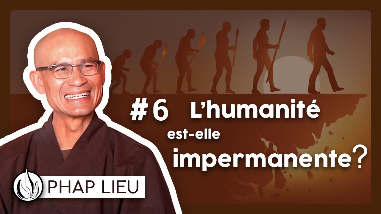 L'Humanité est-elle impermanente ? - Phap Lieu