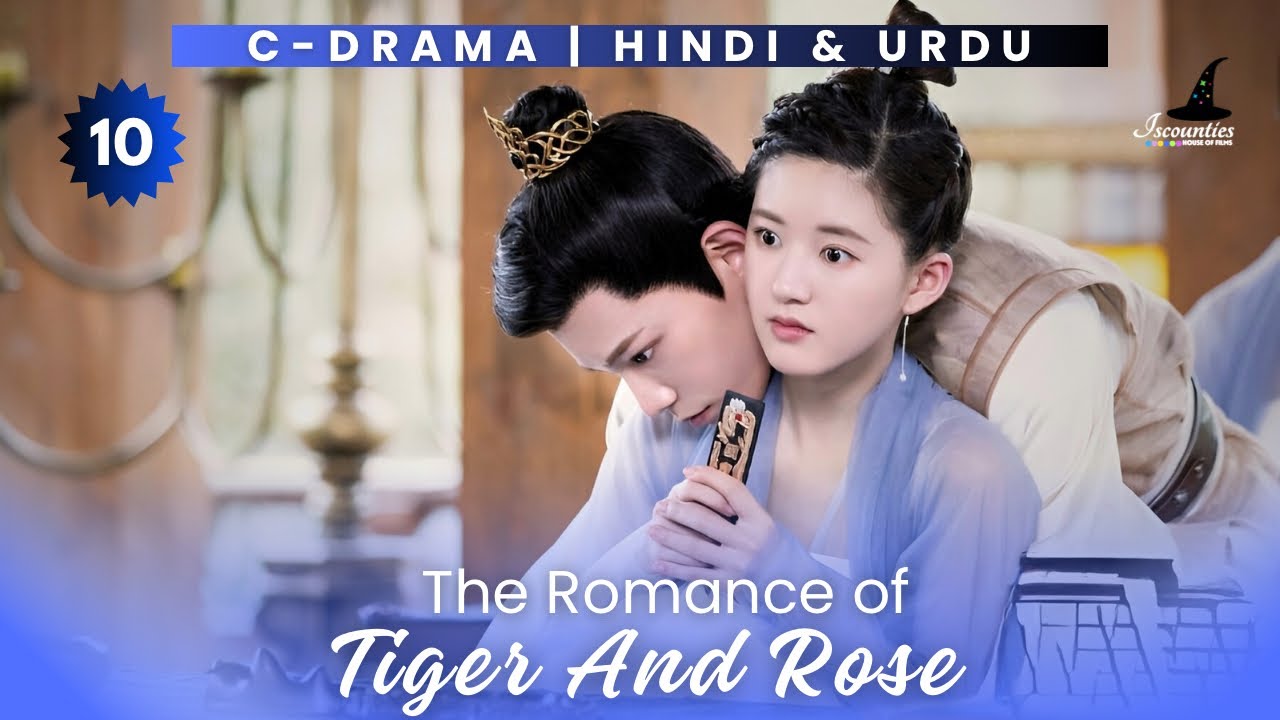 The Romance of Tiger & Rose - Episode 10 | Audio: Hindi Urdu | Chinese Show | Zhao Lu - Ding Yu Xi